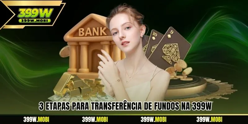 3 etapas para transferência de fundos na 399W
