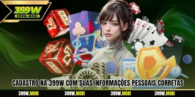 Cadastro na 399W com suas informações pessoais corretas 