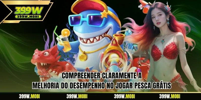 Compreender claramente a melhoria do desempenho no Jogar Pesca Grátis