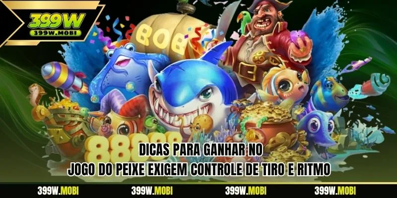 Dicas Para Ganhar No Jogo Do Peixe exigem controle de tiro e ritmo