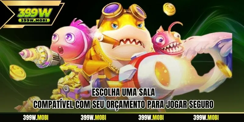 Escolha uma sala compatível com seu orçamento para jogar seguro