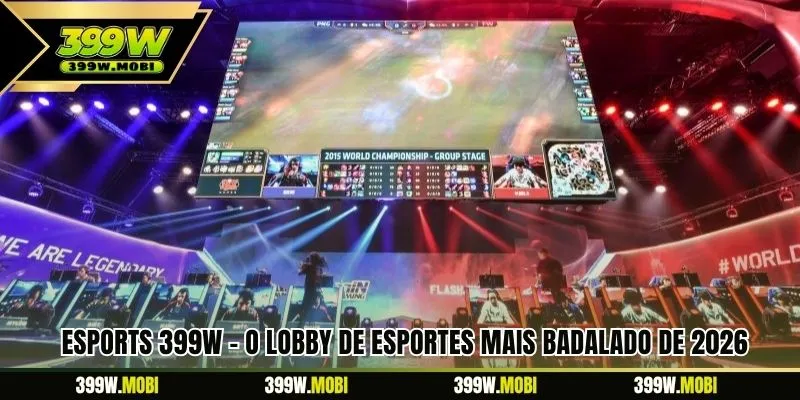 Esports 399W - O lobby de esportes mais badalado de 2026
