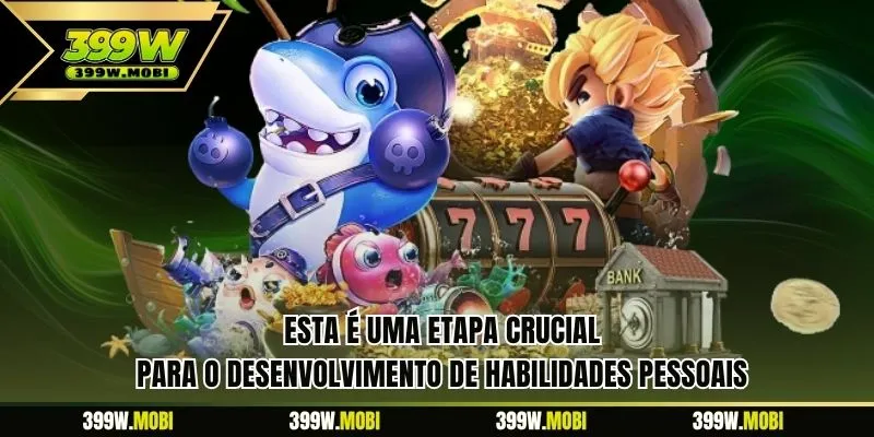 Esta é uma etapa crucial para o desenvolvimento de habilidades pessoais