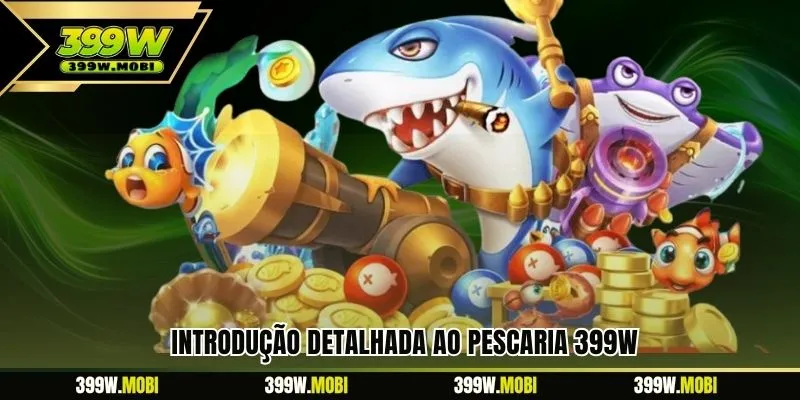 Introdução detalhada ao Pescaria 399W