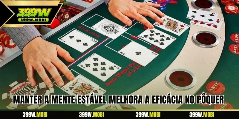 Manter a mente estável melhora a eficácia no pôquer