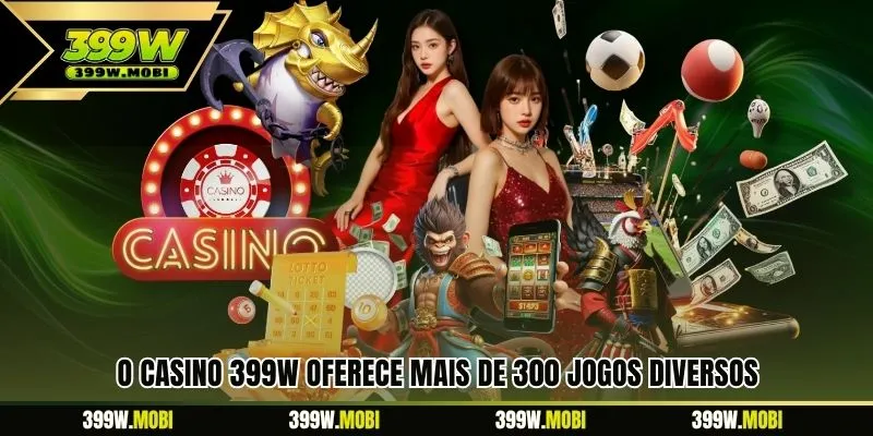 O Casino 399W oferece mais de 300 jogos diversos 