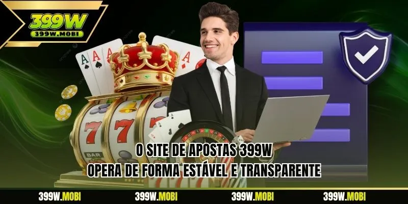O site de apostas 399W opera de forma estável e transparente