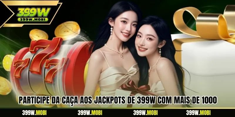Participe da caça aos jackpots de 399W com mais de 1000 