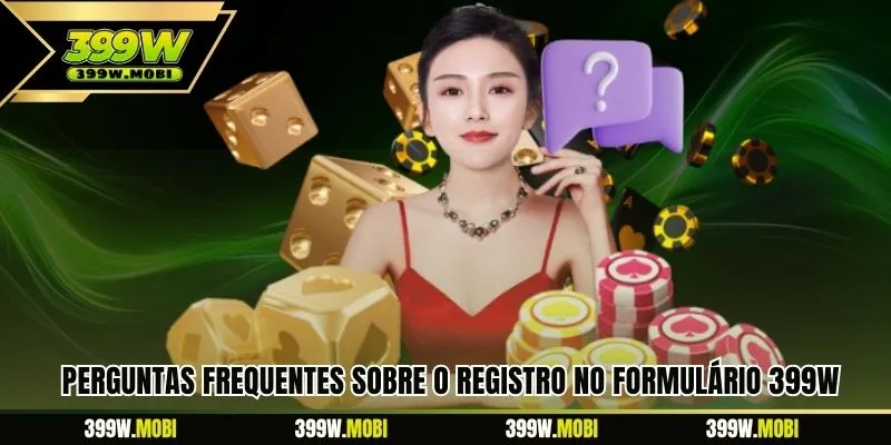 Perguntas frequentes sobre o registro no formulário 399W
