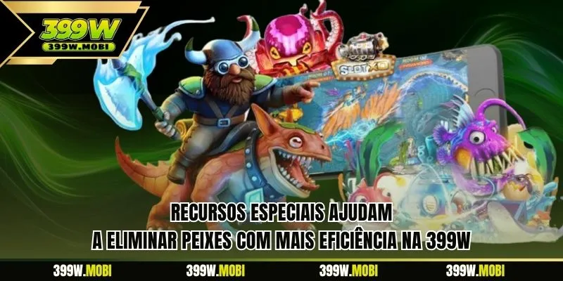 Recursos especiais ajudam a eliminar peixes com mais eficiência na 399W