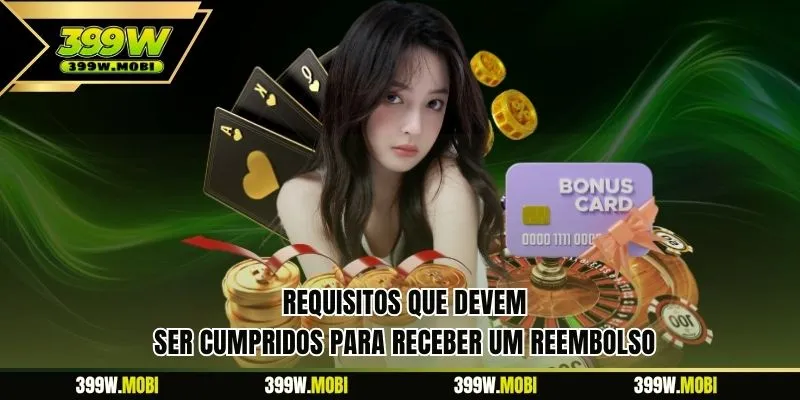 Requisitos que devem ser cumpridos para receber um reembolso