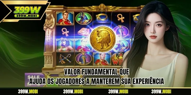 Valor fundamental que ajuda os jogadores a manterem sua experiência